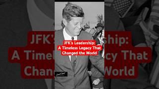 JFK's Leadership: A Timeless Legacy That Changed the World