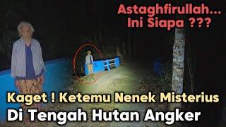 ASTAGHFIRULLAH... BARU KALI INI KETEMU NENEK MISTERIUS DI TENGAH HUTAN ANGKER