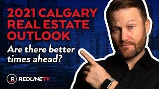 2021 Calgary Real Estate Outlook - Will Calgary have better times ahead?