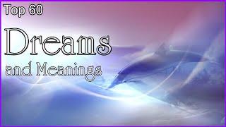 Top 60 - Dreams And Meanings