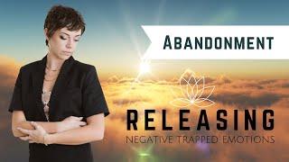 Release Trapped Emotions for Manifestation | Abandonment Wound