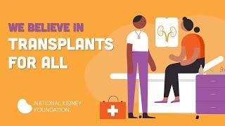 We Believe In Transplants for All | National Kidney Foundation