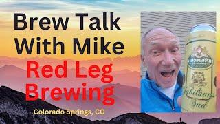 Brew Talk With Mike - Red Leg Brewing in Colorado Springs Colorado