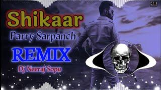 Shikaar Song Remix Parry Sarpanch Dj Neeraj Sopu || Saare Yaar Badmash Check Karle Directory Remix