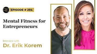 Interview with Dr. Erik Korem: Mental Fitness for Entrepreneurs - Be Your Best Without Burning Out