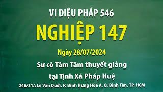 Vi Diệu Pháp 546 - Nghiệp 147 - Ngày 28/07/2024 - Sư Cô Tâm Tâm thuyết giảng tại Tịnh Xá Pháp Huệ