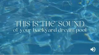 This is the sound of your backyard dream pool