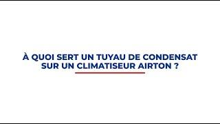 À quoi sert un tuyau de condensat sur un climatiseur Airton?