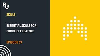 Essential skills for product creators