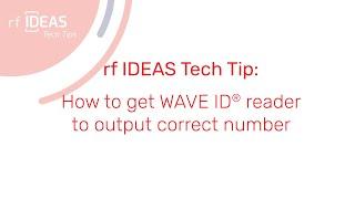 rf IDEAS Tech Tip: How to get WAVE ID® reader to output correct number