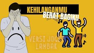 KEHILANGANMU BERAT BAGIKU - VERSI JOGET LAMBAK