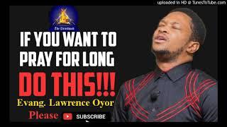If You Want To Pray Long, Do This - Evan Lawrence Oyor