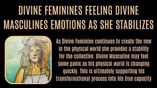 Divine Feminine may feel Divine Masculines emotions as she strengthens into her own stability