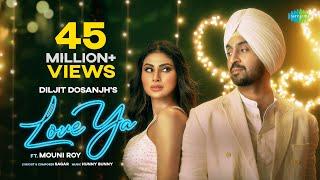 Diljit Dosanjh: Love Ya (Official Music Video) | Mouni Roy