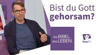 Bist du Gott gehorsam? | die BIBEL. das LEBEN.