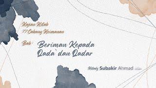 Kajian : Kitab 77 Cabang Keimanan | Beriman Kepada Qodar | Ustadz Subakir Ahmad