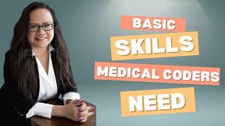 BASIC SKILLS NEW MEDICAL CODERS NEED