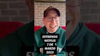 ¡Hoy en Netflix! Estrenos 7 de Marzo 2025