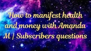 How to manifest health and money with Amanda M | Subscribers questions