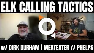 ELK CALLING TACTICS w/ DIRK "THE BUGLER" DURHAM | MEATEATER // PHELPS GAME CALLS