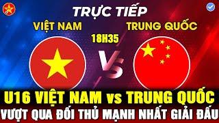 Trực tiếp: U16 VIỆT NAM vs U16 TRUNG QUỐC, HLV Roland chứng minh trận thua Úc chỉ là tai nạn