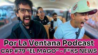 Por La Ventana Podcast #79: "EL MAGO" & F*CKS NEWS ️