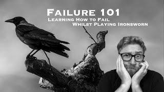 Failure 101: Learning How to Fail Whilst Playing Ironsworn