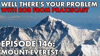 Well There's Your Problem | Episode 146: Mount Everest