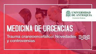 Trauma craneoencefálico: Novedades y controversias - Dr. Andrés Tobón