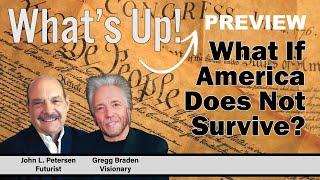 What if American Does Not Survive? What's Up! Preview, with Gregg Braden, John Petersen