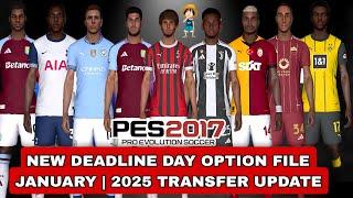 PES 2017 NEW OPTION FILE JANUARY 2025 | PES 2017 NEW LATEST DEADLINE DAY TRANSFER UPDATE 2025