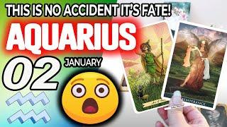 Aquarius  DESTINY! THIS IS NO ACCIDENT IT’S FATE! Horoscope for Today January 2 2025  Aquarius