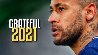 Neymar Jr ► GRATEFUL ● Insane Dribbling Skills and Goals 2021 HD