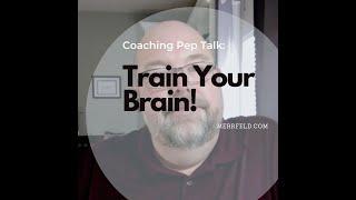 Coaching Pep Talk: Train your Brain