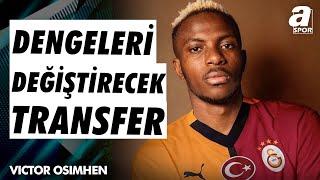 Abdullah Ercan: "Victor Osimhen, Süper Lig’de Dengeleri Değiştirebilecek Bir Transfer" / A Spor /