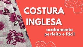 Como fazer COSTURA INGLESA - acabamento perfeito - FÁCIL e RÁPIDO