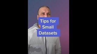 Tips for working with small datasets