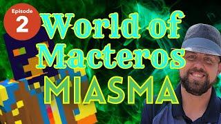 Ep 2: World of Macteros: Miasma   