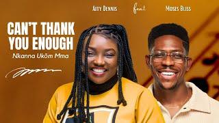 Official Lyrics Video   CAN’T THANK YOU ENOUGH (Nkanna Ukom Mma)   Aity Dennis ft Moses Bliss