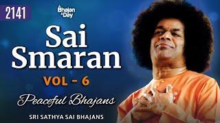 2141 - Sai Smaran Vol - 6 | Peaceful Bhajans | Sri Sathya Sai Bhajans