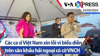 Các ca sĩ Việt Nam xin lỗi vì biểu diễn trên sân khấu hải ngoại có cờ VNCH | Truyền hình VOA 24/8/24