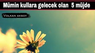 Mümin kullara gelecek olan 5 müjde | Volkan aksoy