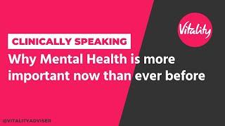 Clinically Speaking: Why Mental Health is more important now than ever before