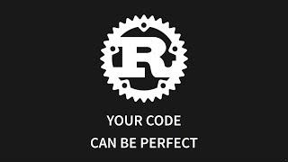 Rust: Your code can be PERFECT