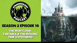 Strangeology Podcast S02E016 - The Mud Flood, Tartaria & The Missing Time Hypothesis