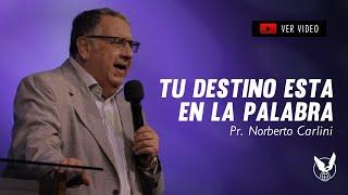 "TU DESTINO ESTA EN LA PALABRA" - Pr. Norbeto Carlini