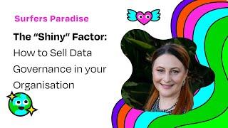 AUSCERT2024 - The “Shiny” Factor  How to sell data governance in your organisation - Trinity McNicol