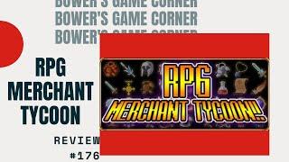 Bower's Game Corner #176: RPG Merchant Tycoon!! Review