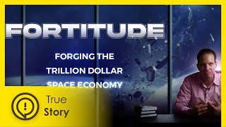 Fortitude: Forging the Trillion Dollar Space Industry | True Story Documentary Channel