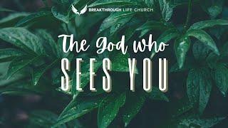 "The God Who Sees You" By Apostle Charles Gwira | Breakthrough Life Church